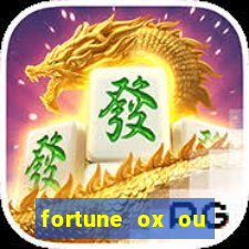 fortune ox ou fortune tiger